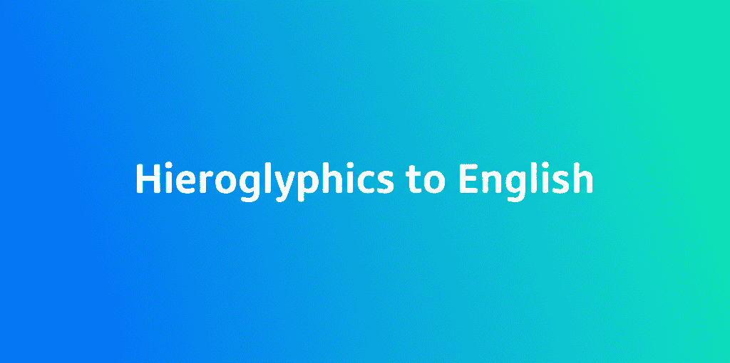 Hieroglyphics to English
