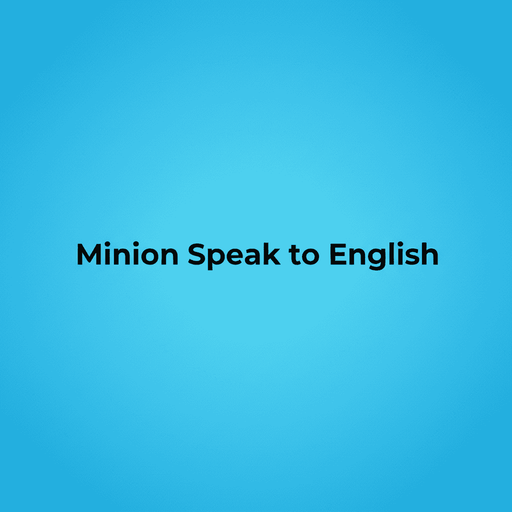 Minion Speak to English